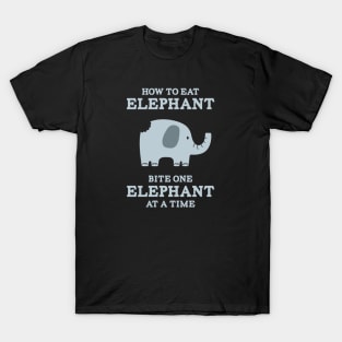 How to Eat Elephant - Bite One Elephant at a Time T-Shirt